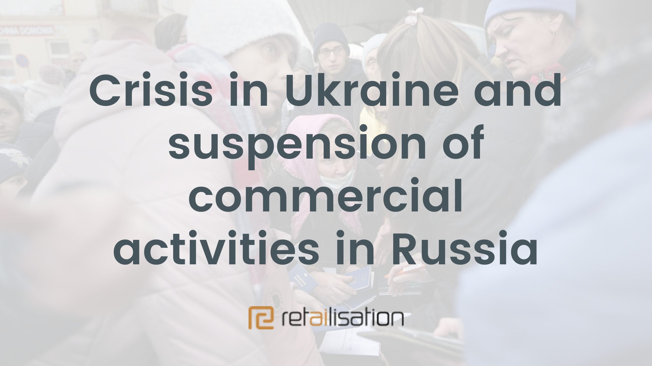 Crisis in Ukraine and suspension of commercial activities in Russia